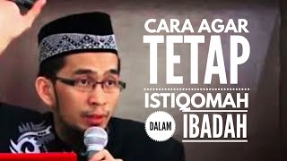 CARA AGAR TETAP ISTIQOMAH DALAM IBADAH II USTADZ ADI HIDAYAT