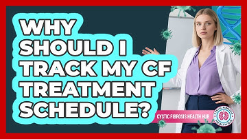 Why Should I Track My CF Treatment Schedule?