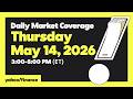 Yahoo Finance Live: Daily Market Coverage - May 14, 2026 3PM - 5PM (ET)