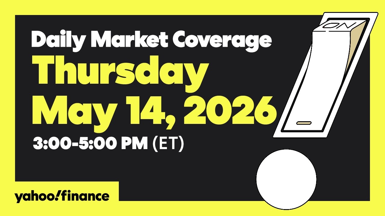 Yahoo Finance Live: Daily Market Coverage - May 14, 2026 3PM - 5PM (ET ...