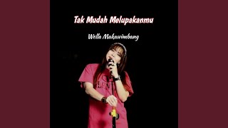 Tak mudah melupakanmu