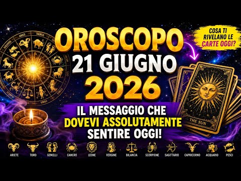 Video OROSCOPO 21 GIUGNO 2026 | LE PREVISIONI PIÙ POTENTI DEL GIORNO!