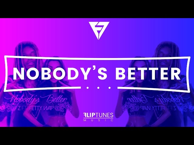 Z Ft. Fetty Wap | Nobody's Better Remix | RnBass 2016 | FlipTunesMusic™ class=