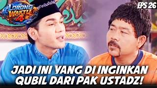 LORONG WAKTU 4 (2007) EPS.26 | GAK NYANGKA! TERNYATA INI TUJUAN QUBIL MENCARI PAK USTADZ!