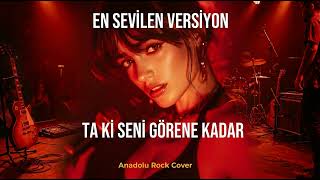 Ta Ki Seni Görene Kadar I Anadolu Rock Cover (Küfürsüz) En Sevi̇len