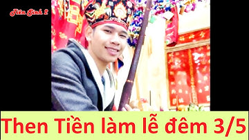 Then Tiền đẹp trai hát then hay lễ đêm mùng 3/5 | then lạng sơn