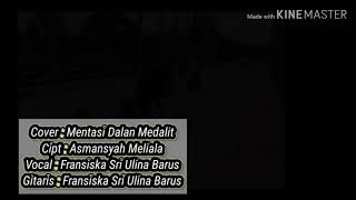 Download Lagu Fransiska Barus || Cover~ Mentasi Dalan Medalit~ Cipt. Asmansyah Meliala MP3