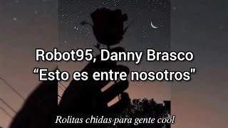 Robot95, Danny Brasco Esto es entre nosotros
