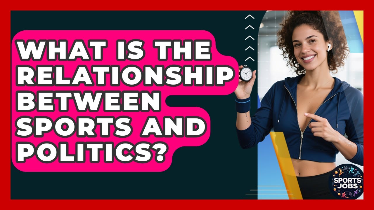 What Is The Relationship Between Sports And Politics? - Sports Jobs