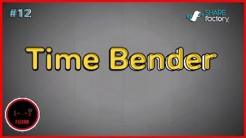 Intro to ShareFactory #12 | Time bender Tips & Tricks