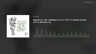 Episode 137. The Challenge of Lent as Gift- A Catechist Journey with Jo Thornley Cox