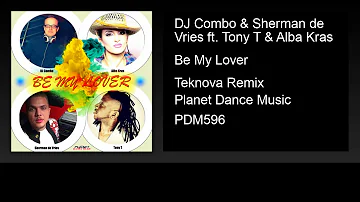 DJ Combo & Sherman de Vries ft. Tony T & Alba Kras - Be My Lover (Teknova Remix)