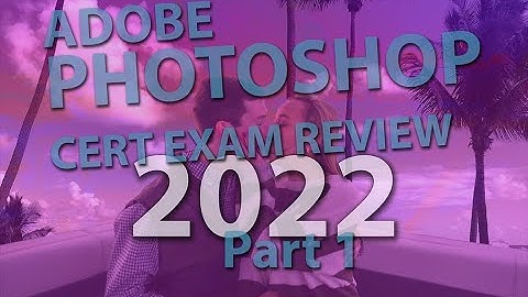 Adobe Photoshop 2022 Cert Exam Review: Part 1