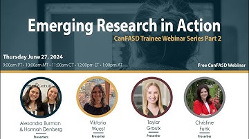 Emerging Research in Action: CanFASD Trainee Webinar Series 2024 Part 2