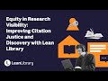 Equity in Research Visibility: Improving Citation Justice and Discovery with Lean Library