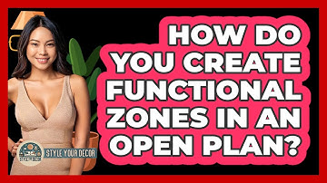 How Do You Create Functional Zones In An Open Plan? - Style Your Decor