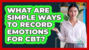 What Are Simple Ways To Record Emotions For CBT?