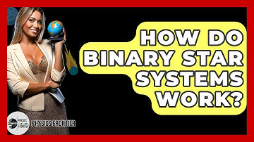 How Do Binary Star Systems Work? - Physics Frontier