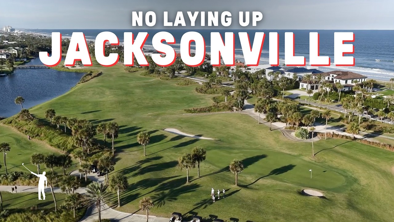 No Laying Up: Jacksonville | Golf & Life on the Beaches