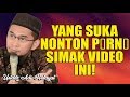 YANG SUKA NONTON P*RN0, SIMAK VIDEO INI! Ustadz Adi Hidayat, Lc.., MA