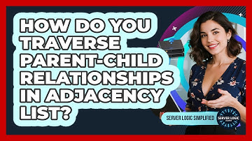 How Do You Traverse Parent-Child Relationships In Adjacency List?