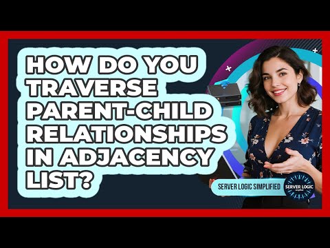 How Do You Traverse Parent-Child Relationships In Adjacency List?