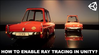 Unity Ray Tracing - How To Enable Ray Tracing In Unity ?