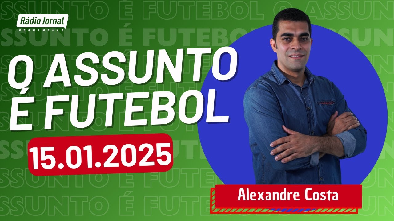 O ASSUNTO É FUTEBOL com ALEXANDRE COSTA | RÁDIO JORNAL (15.01.25)