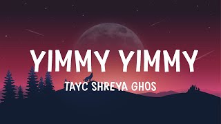 Tayc Shreya Ghoshal - Yimmy Yimmy (Lyrics)