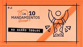 2.º mandamiento: No ídolos