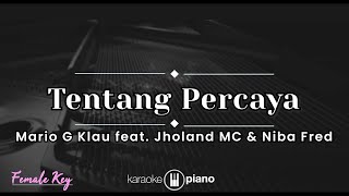 Tentang Percaya - Mario G Klau feat. Jholand MC \u0026 Niba Fred (KARAOKE PIANO - FEMALE KEY)