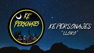 "Lloro" - Ke Personajes (Audio Ensayo 2019)