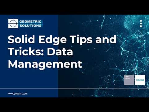 Solid Edge Tips and Tricks: Data Management