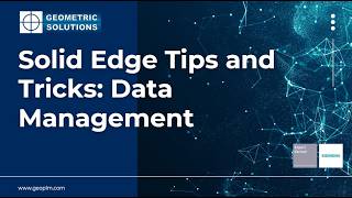 Solid Edge Tips and Tricks: Data Management