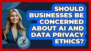 Should Businesses Be Concerned About AI And Data Privacy Ethics? - Philosophy Beyond
