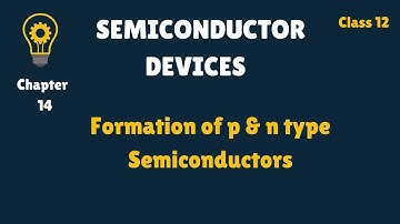 Class 12 - Ch 14  -  Formation of p and  n type Semiconductors