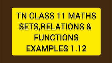 TN CLASS 11 MATHS SETS RELATIONS & FUNCTIONS EXAMPLES 1.12