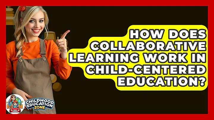 How Does Collaborative Learning Work In Child-centered Education? - Childhood Education Zone