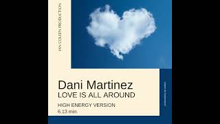 DANI MARTINEZ - LOVE IS ALL AROUND ( High Energy Version )