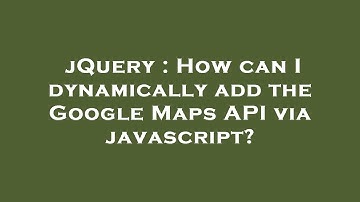 jQuery : How can I dynamically add the Google Maps API via javascript?