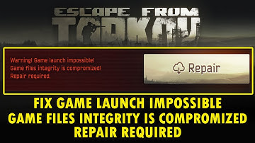 Fix Game launch impossible Game files integrity is compromized repair required Escape from Tarkov