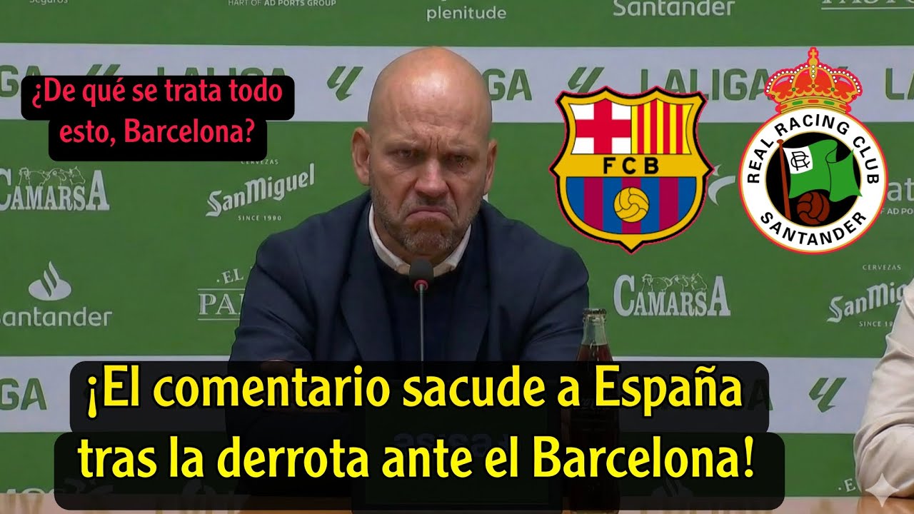 ¡Comentario inesperado del técnico del Racing de Santander tras la derrota ante el Barcelona!