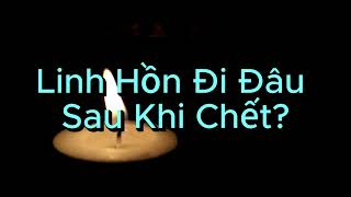 Linh hồn đi đâu sau khi chết