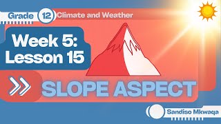 SLOPE ASPECT | Lesson 15 | Influence of Aspect on Human Activities and on the Environment