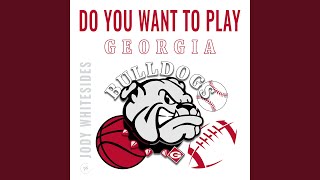 Do You Want to Play - Georgia Bulldogs Football