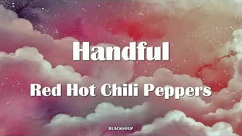 Red Hot Chili Peppers - Handful Lyrics