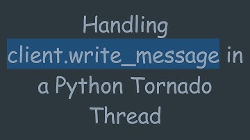 Handling client.write_message in a Python Tornado Thread