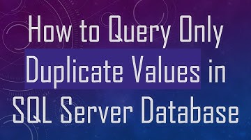 How to Query Only Duplicate Values in SQL Server Database