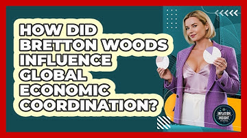 How Did Bretton Woods Influence Global Economic Coordination? - Inflation Insight Channel