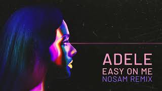 Adele - Easy On Me (NOSAM Remix)